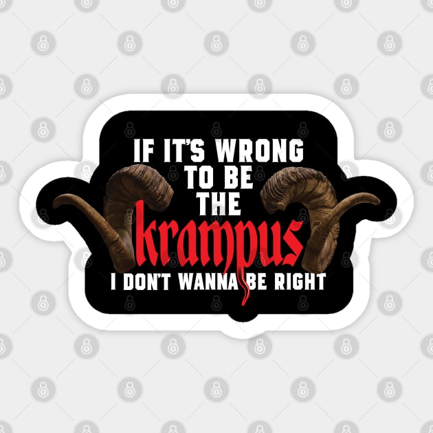 If It's Wrong to be the Krampus I Don't Wanna Be Right Sticker by LaughingCoyote